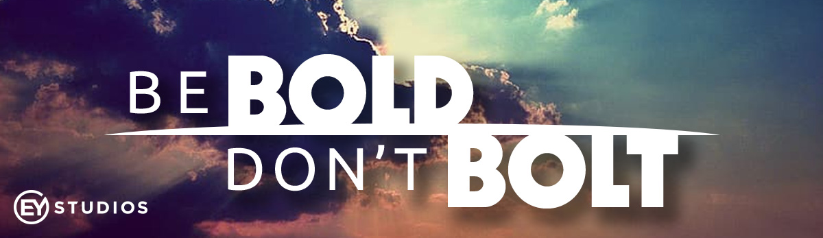 Be bold don't bolt featured image