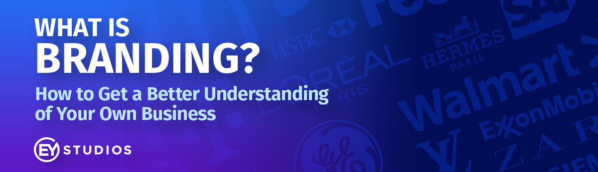 What Is Branding? How To Get A Better Understanding Of Your Own Business