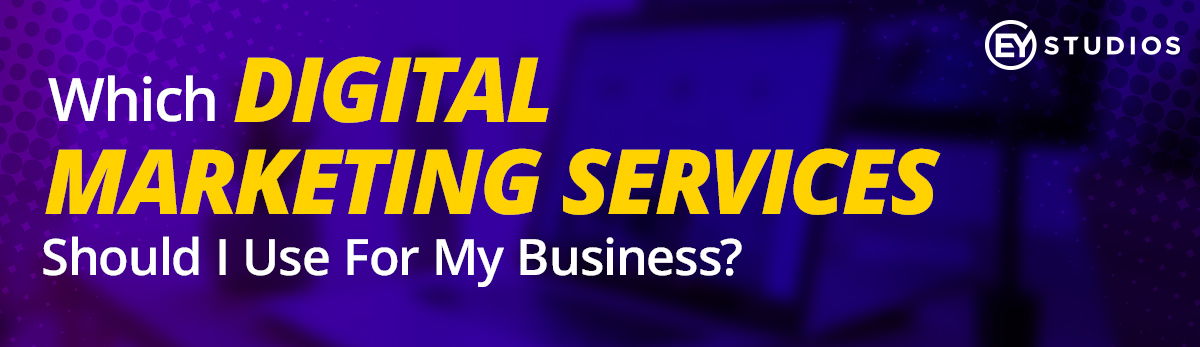 Digital Marketing Services at EYStudios