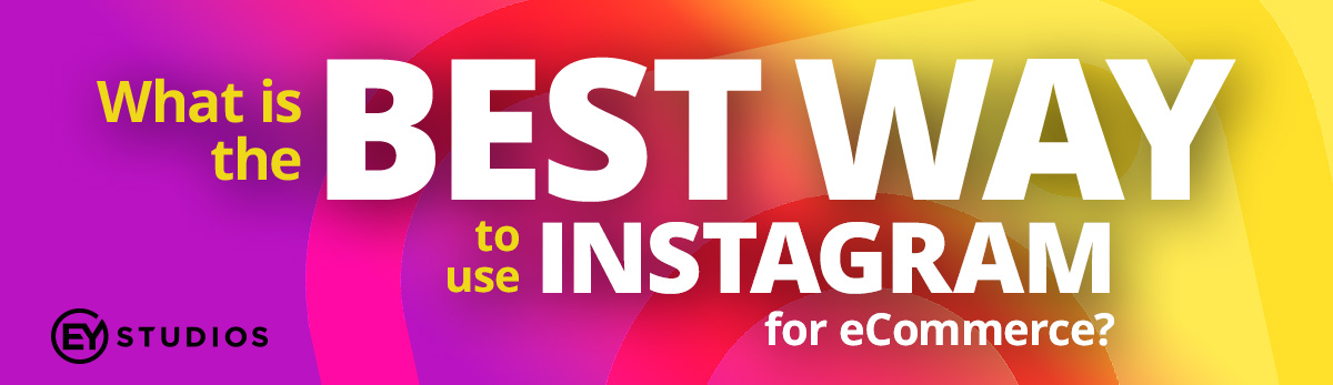 Best Way to Use Instagram for eCommerce