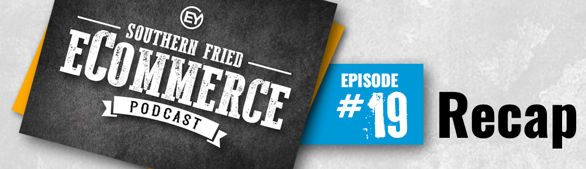 Southern Fried eCommerce Podcast Episode 19