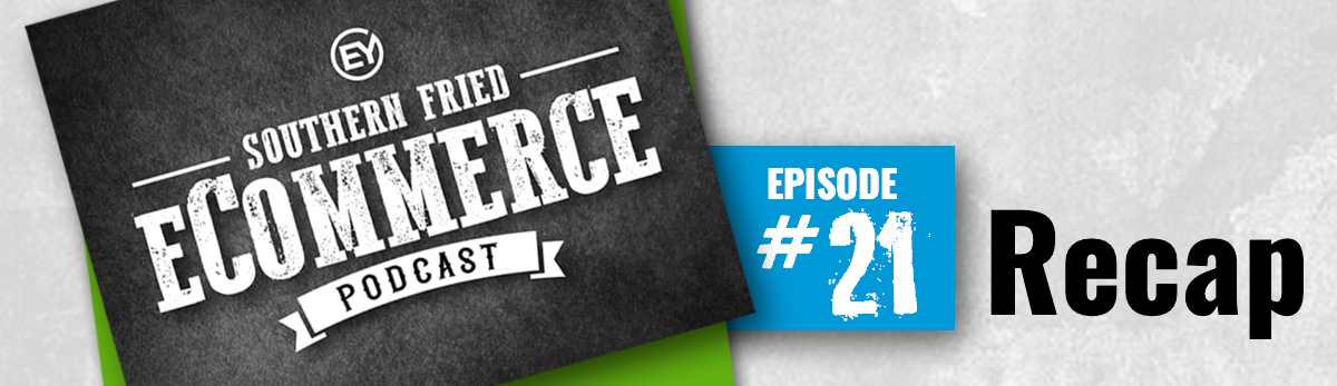 Southern Fried eCommerce Podcast Ep. 21