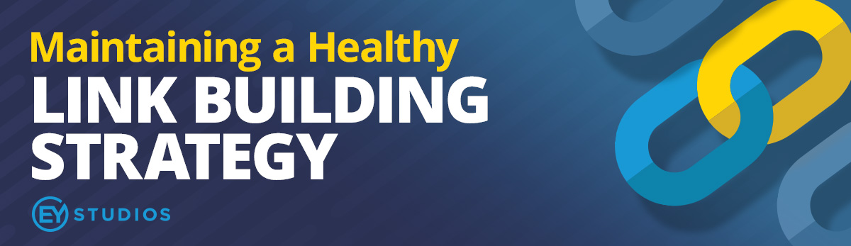 Maintaining A Healthy Link Building Strategy with EYStudios
