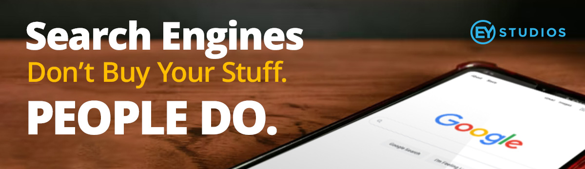 Search Engines Don't Buy Your Stuff. People Do. SEO Talk with CEO Eric Yonge