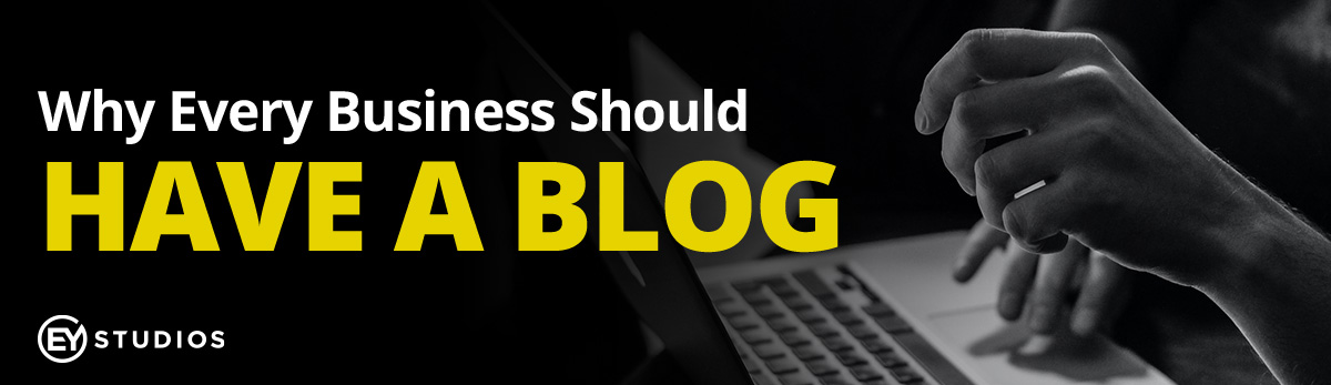 Why Every Business Should Have A Blog