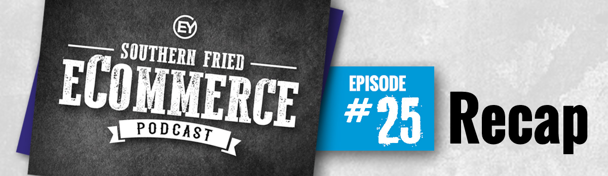 Southern Fried eCommerce Podcast Episode 25