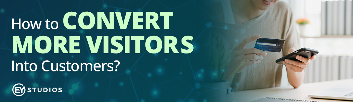How To Convert More Visitors Into Customers