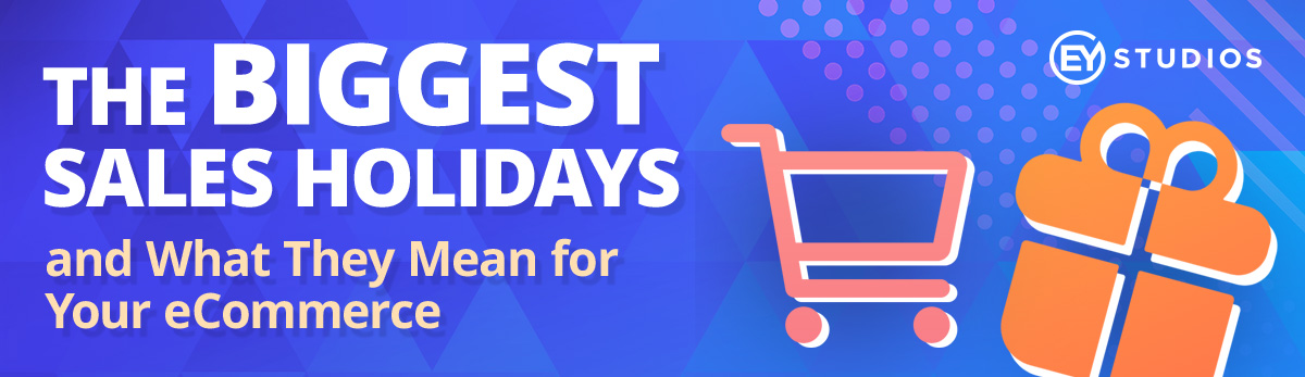 The Biggest Sales Holidays and What They Mean For Your eCommerce Business