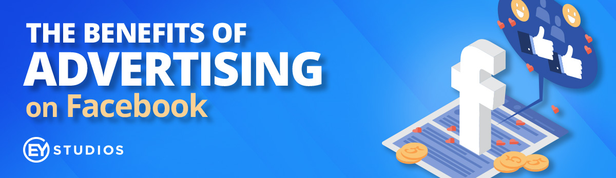 The Benefits of Advertising on Facebook