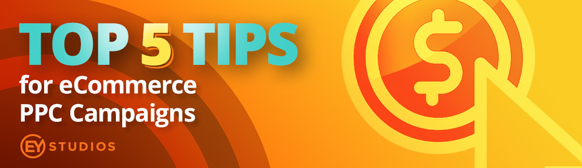 Top 5 Tips for eCommerce PPC Campaigns