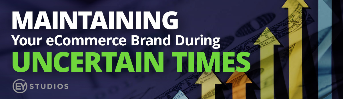 Maintaining Your eCommerce Brand During Uncertain Times
