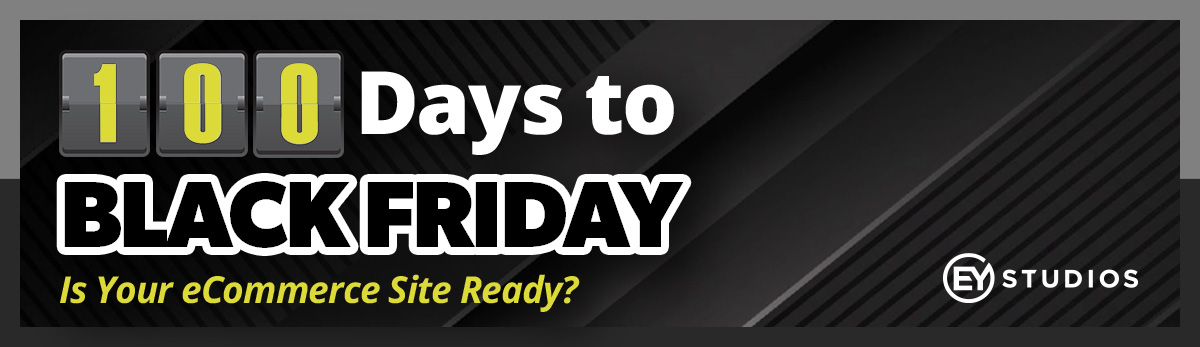 100 Days To Black Friday: Is Your eCommerce Site Ready?