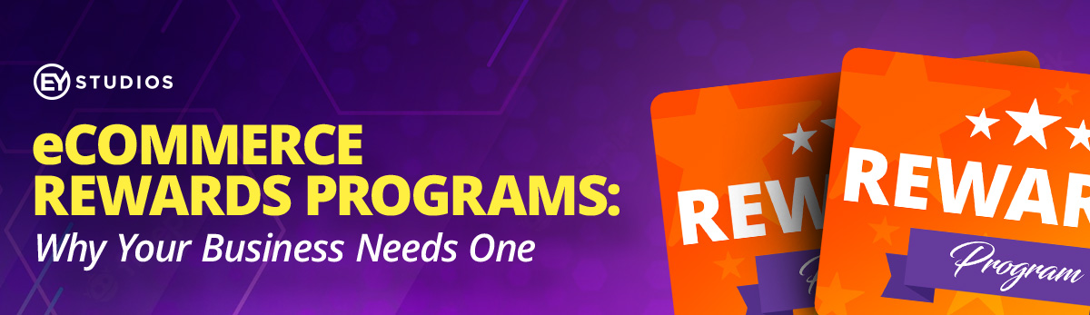 eCommerce Rewards Programs: Why Your Business Needs One